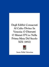 Degli Edifizi Consacrati Al Culto Divino in Venezia