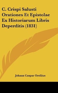 C. Crispi Salusti Orationes Et Epistolae Ex Historiarum Libris Deperditis