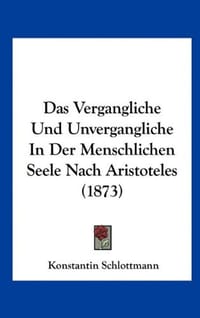 Das Vergangliche Und Unvergangliche in Der Menschlichen Seele Nach Aristoteles