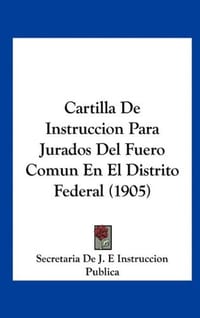 Cartilla de Instruccion Para Jurados del Fuero Comun En El Distrito Federal