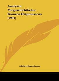 Analysen Vorgeschichtlicher Bronzen Ostpreussens