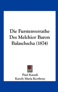 Die Furstenverrathe Des Melchior Baron Balaschscha