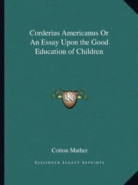 Corderius Americanus or an Essay Upon the Good Education of Children