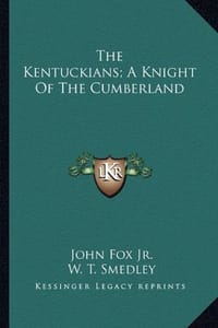 The Kentuckians; A Knight of the Cumberland the Kentuckians; A Knight of the Cumberland