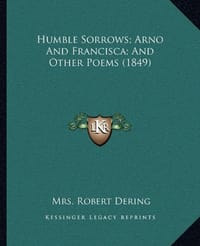 Humble Sorrows; Arno and Francisca; And Other Poems