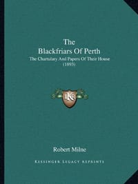 The Blackfriars of Perth the Blackfriars of Perth