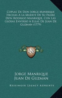 Coplas de Don Jorge Manrique Hechas a la Muerte de Su Padre Don Rodrigo Manrique, Con Las Glosas Enverso a Ellas de Juan de Guzman