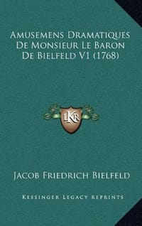 Amusemens Dramatiques de Monsieur Le Baron de Bielfeld V1