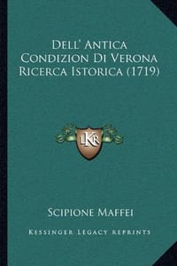 Dell' Antica Condizion Di Verona Ricerca Istorica