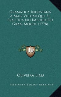 Gramatica Indostana a Mais Vulgar Que Se Practica No Imperio Do Gram Mogol