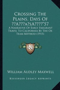 Crossing the Plains, Days of a Acentsacentsa A-A A"57 - Maxwell, William Audley
