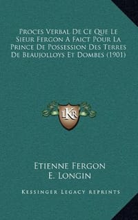 Proces Verbal de Ce Que Le Sieur Fergon a Faict Pour La Prince de Possession Des Terres de Beaujolloys Et Dombes