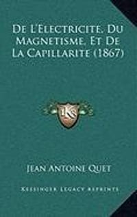 de L'Electricite, Du Magnetisme, Et de La Capillarite