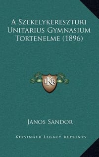 A Szekelykereszturi Unitarius Gymnasium Tortenelme