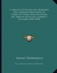 Il Diritto Di Natura Nei Primordii Dell' Umanita Prolusione Al Corso Di Storia Della Filosofia del Diritto Detta Nel Giorno 7 Dicembre 1890
