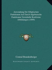 Anwendung Der Elliptischen Funktionen Auf Durch Algebraische Funktionen Vermittelte Konforme Abbildungen