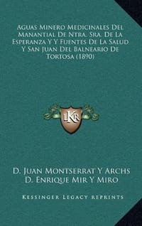 Aguas Minero Medicinales del Manantial de Ntra. Sra. de La Esperanza y y Fuentes de La Salud y San Juan del Balneario de Tortosa