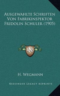 Ausgewahlte Schriften Von Fabrikinspektor Fridolin Schuler