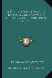 Il Diritto Penale Nei Suoi Rapporti Colla Capacita Giuridica Dei Condannati