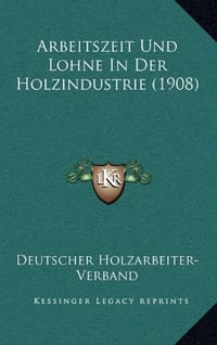 Arbeitszeit Und Lohne in Der Holzindustrie