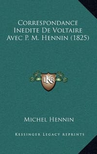 Correspondance Inedite de Voltaire Avec P. M. Hennin - Hennin, Michel 编