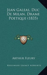 Jean Galeas, Duc de Milan, Drame Poetique