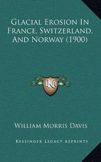 Glacial Erosion in France, Switzerland, and Norway