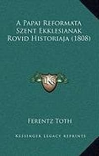 A Papai Reformata Szent Ekklesianak Rovid Historiaja