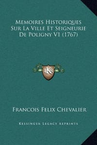 Memoires Historiques Sur La Ville Et Seigneurie de Poligny V1