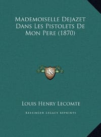 Mademoiselle Dejazet Dans Les Pistolets de Mon Pere