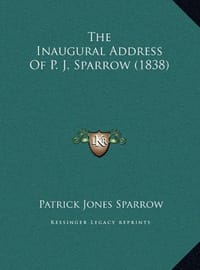 The Inaugural Address of P. J. Sparrow - Sparrow, Patrick Jones