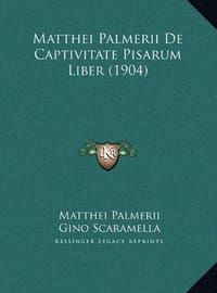 Matthei Palmerii de Captivitate Pisarum Liber