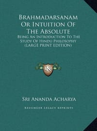 Brahmadarsanam or Intuition of the Absolute - Acharya, Sri Ananda