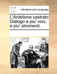 L'Ardelione Castrato Dialogo a Piu' Voci, E Piu' Stromenti. - Multiple Contributors, See Notes