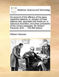 An  Account of the Efficacy of the Aqua Mephitica Alkalina; Or, Solution of Fixed Alkaline Salt, Saturated with Fixible Air, in Calculous Disorders, a