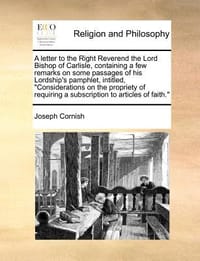 A   Letter to the Right Reverend the Lord Bishop of Carlisle, Containing a Few Remarks on Some Passages of His Lordship's Pamphlet, Intitled, \Conside"