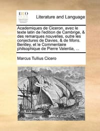 Academiques de Ciceron, Avec Le Texte Latin de L'Edition de Cambrige, & Des Remarques Nouvelles, Outre Les Conjectures de Davies, & de Mons. Bentley, - Cicero, Marcus Tullius