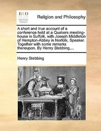 A   Short and True Account of a Conference Held at a Quakers Meeting-House in Suffolk, with Joseph Middleton of Hempton-Abbey in Norfolk, Speaker. Tog