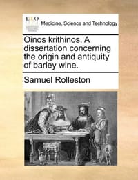 Oinos Krithinos. a Dissertation Concerning the Origin and Antiquity of Barley Wine.