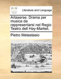 Artaserse. Drama Per Musica Da Rappresentarsi Nel Regio Teatro Dell Hay-Market.