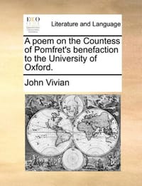 A Poem on the Countess of Pomfret's Benefaction to the University of Oxford.