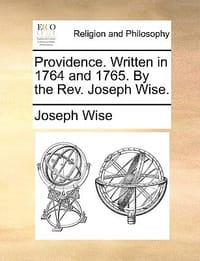Providence. Written in 1764 and 1765. by the REV. Joseph Wise.
