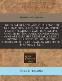 The Great Bragge and Challenge of M. Champion a Iesuite, Commonlye Called Edmunde Campion Latelye Arriued in Englande, Contayninge Nyne Articles Here