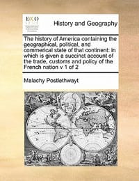The History of America Containing the Geographical, Political, and Commerical State of That Continent