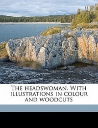 The Headswoman. with Illustrations in Colour and Woodcuts
