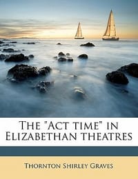 The \Act Time\" in Elizabethan Theatres"
