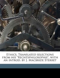 Ethics. Translated Selections from His "Rechtsphilosophie," with an Introd. by J. MacBride Sterret