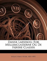 Dansk Laesebog; For Mellemclasserne Og de H Iere Classer