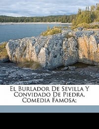 El Burlador de Sevilla y Convidado de Piedra, Comedia Famosa;