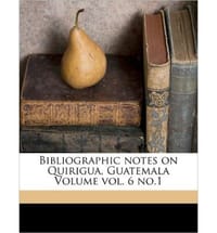 Bibliographic Notes on Quirigua, Guatemala Volume Vol. 6 No.1